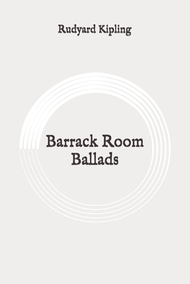 Barrack Room Ballads: Original by Rudyard Kipling