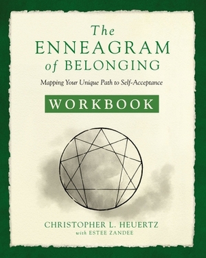 The Enneagram of Belonging Workbook: Mapping Your Unique Path to Self-Acceptance by Christopher L. Heuertz