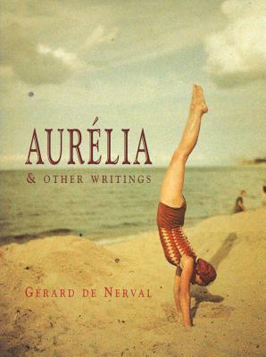 Aurelia & Other Writings by Gerard De Nerval