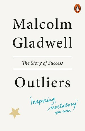 Outliers: The Story of Success by Malcolm Gladwell