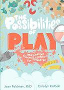 The Possibilities of Play: Imaginative Learning Centers for Children Ages 3-6 by Feldman, Carolyn Kisloski, Jean R. Feldman