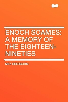 Enoch Soames: a memory of the eighteen-nineties by Max Beerbohm