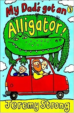 My Dad's Got An Alligator by Jeremy Strong