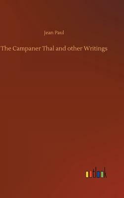 The Campaner Thal and Other Writings by Jean Paul