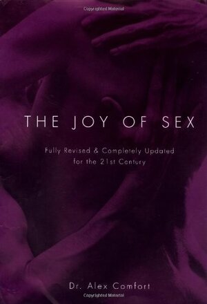 The Joy of Sex: Fully Revised & Completely Updated for the 21st Century by Alex Comfort