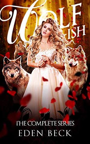 Wolfish: The Complete Series #1-3 by Eden Beck