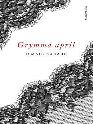 Grymma april by Ismail Kadare