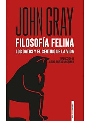 Filosofia felina. Los gatos y el sentido de la vida by John N. Gray