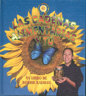 Las Cadenas Alimentarias y Tu by Bobbie Kalman