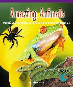 Amazing Animals: Multiplying Multidigit Numbers by One-Digit Numbers with Regrouping by Orli Zuravicky