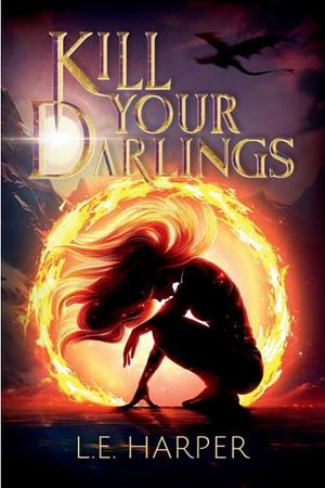 Kill Your Darlings by L.E. Harper