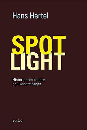 Spotlight : historier om kendte og ukendte bøger : artikler og essays 1958-2021 by Hans Hertel