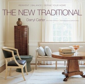 The New Traditional: Reinvent-Balance-Define Your Home by Darryl Carter