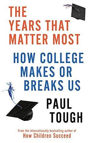 The Years That Matter Most by Paul Tough, Paul Tough