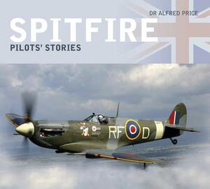 Spitfire: Pilots' Stories by Alfred Price