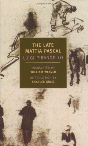 The Late Mattia Pascal by Charles Simic, William Weaver, Luigi Pirandello
