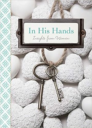 In His Hands: Insights from Women by Compilation