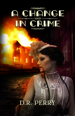 A Change In Crime: A Supernatural Depression-Era Thriller by D.R. Perry