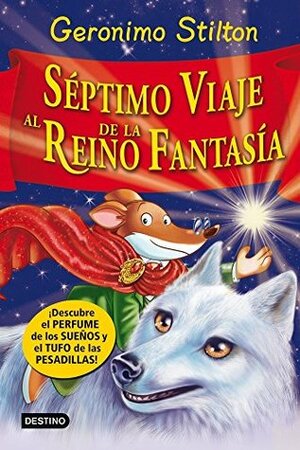 Séptimo Viaje al Reino de la Fantasía: ¡Libro con olores! by Geronimo Stilton