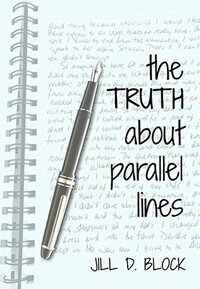 The Truth About Parallel Lines by Jill D. Block