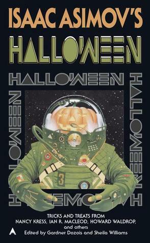 Isaac Asimov's Halloween by William Sanders, Nancy Kress, S.N. Dyer, Howard Waldrop, Eliot Fintushel, Andy Duncan, Gardner Dozois, Sheila Williams, Esther M. Friesner, Steven Utley, Lucy Kemnitzer, Lawrence Watt-Evans, Ian R. MacLeod