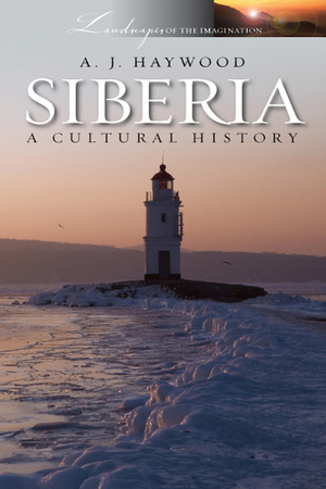 Siberia: A Cultural History by Anthony Haywood
