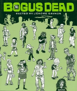 Bogus Dead by K. Thor Jensen, John Connolly, Paul Lyons, Dan Zettwoch, Mr. Mike, James Kochalka, Chris Cilla, Ezra Claverie, Jim Mafood, Adrian Todd Webb, Lee Kennedy, Dave Kiersh, Kevin Huizenga, Danno, Jason X-12, Mark Cunningham, Mark Early, Ariel Bordeaux, Gabrielle Bell, Zak Sally, Souther Salazar, Jeff Wilson, Ted May, Robyn Chapman, David Lasky, Jason Toon, Jannelle Hessig, Graham Annable, Jake Austen, Jerome Gaynor, Megan Kelso, Matt Schultz, Leela Corman, Jenny Zervakis, Jennifer Daydreamer, Jeremy Wabiszczewicz, Erik Farseth, Eli Bishop, Tom Hart, Anchovy Sciarrino