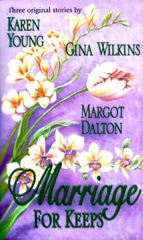 Marriage For Keeps by Karen Young, Margot Dalton, Gina Wilkins