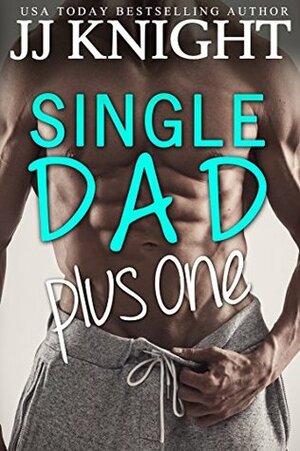 Single Dad Plus One by J.J. Knight