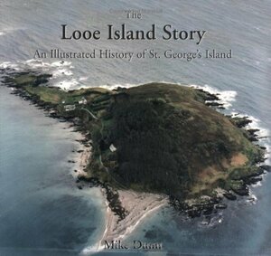The Looe Island Story: An Illustrated History of St. George's Island by Mike Dunn