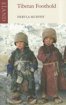 Tibetan Foothold by Dervla Murphy