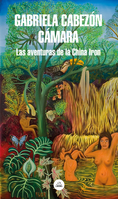 Las Aventuras de China Iron / The Adventures of China Iron by Gabriela Cabezón Cámara