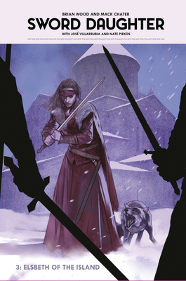 Sword Daughter, Vol. 3: Elsbeth of the Island by Lauren Affe, Mack Chater, Brian Wood