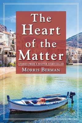 The Heart of the Matter by Morris Berman