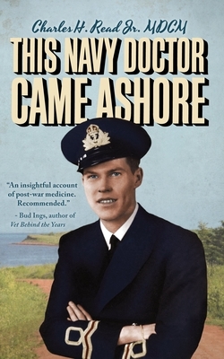 This Navy Doctor Came Ashore by Charles Read
