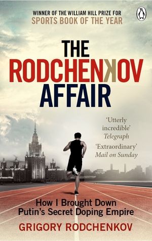 The Rodchenkov Affair: How I Brought Down Russia's Secret Doping Empire – Winner of the William Hill Sports Book of the Year 2020 by Grigory Rodchenkov