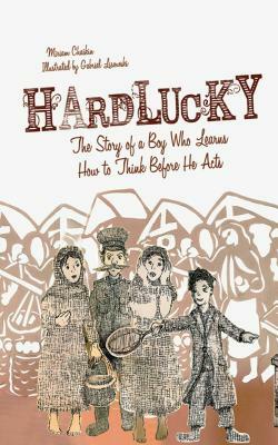 Hardlucky: The Story of a Boy Who Learns How to Think Before He Acts by Miriam Chaikin