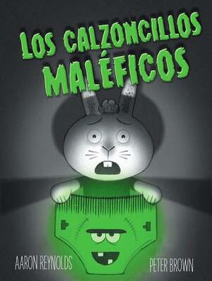 Los Calzoncillos Maleficos = Creepy Pair of Underwear! by Aaron Reynolds