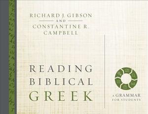 Reading Biblical Greek: A Grammar for Students by Constantine R. Campbell, Richard J. Gibson