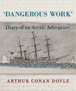 Dangerous Work: Diary of an Arctic Adventure by Daniel Stashower, Jon Lellenberg, Arthur Conan Doyle
