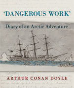 Dangerous Work: Diary of an Arctic Adventure by Jon Lellenberg, Arthur Conan Doyle, Daniel Stashower