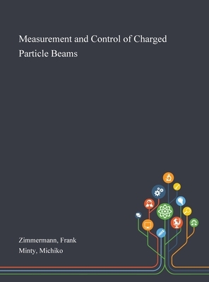 Measurement and Control of Charged Particle Beams by Michiko Minty, Frank Zimmermann