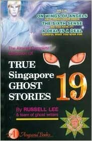 The Almost Complete Collection of True Singapore Ghost Stories 19 by Russell Lee