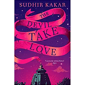 The Devil Take Love by Sudhir Kakar