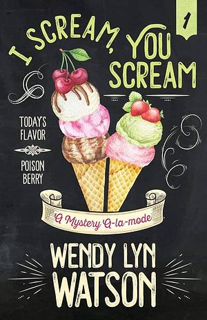 I Scream, You Scream by Wendy Lyn Watson