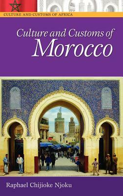Culture and Customs of Morocco by Raphael Chijioke Njoku