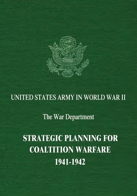 Strategic Planning for Coalition Warfare: 1941-1942 by Edwin M. Snell, Maurice Matloff