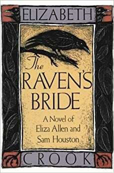 The Raven's Bride: A Novel of Eliza Allen and Sam Houston by Elizabeth Crook, Barbara Whitehead