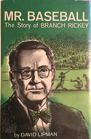 Mr. Baseball The Story of Branch Rickey by David Lipman