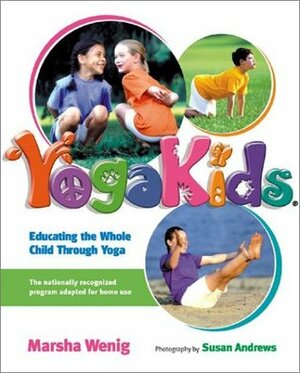 YogaKids: Educating The Whole Child Through Yoga by Marsha Wenig, Susan Andrews